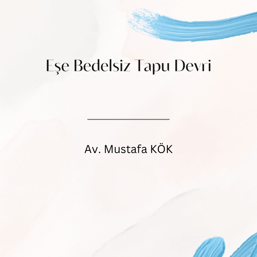 Eşe Bedelsiz Tapu Devri Av. Mustafa KÖK